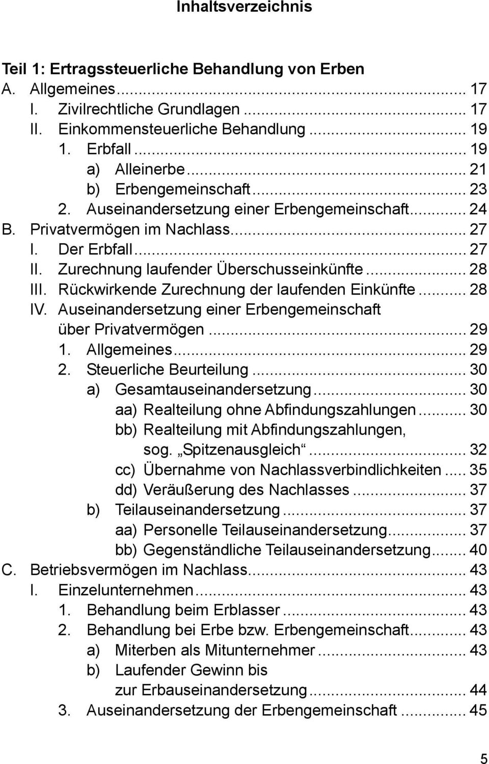 Rückwirkende Zurechnung der laufenden Einkünfte... 28 IV. Auseinandersetzung einer Erbengemeinschaft über Privatvermögen... 29 1. Allgemeines... 29 2. Steuerliche Beurteilung.
