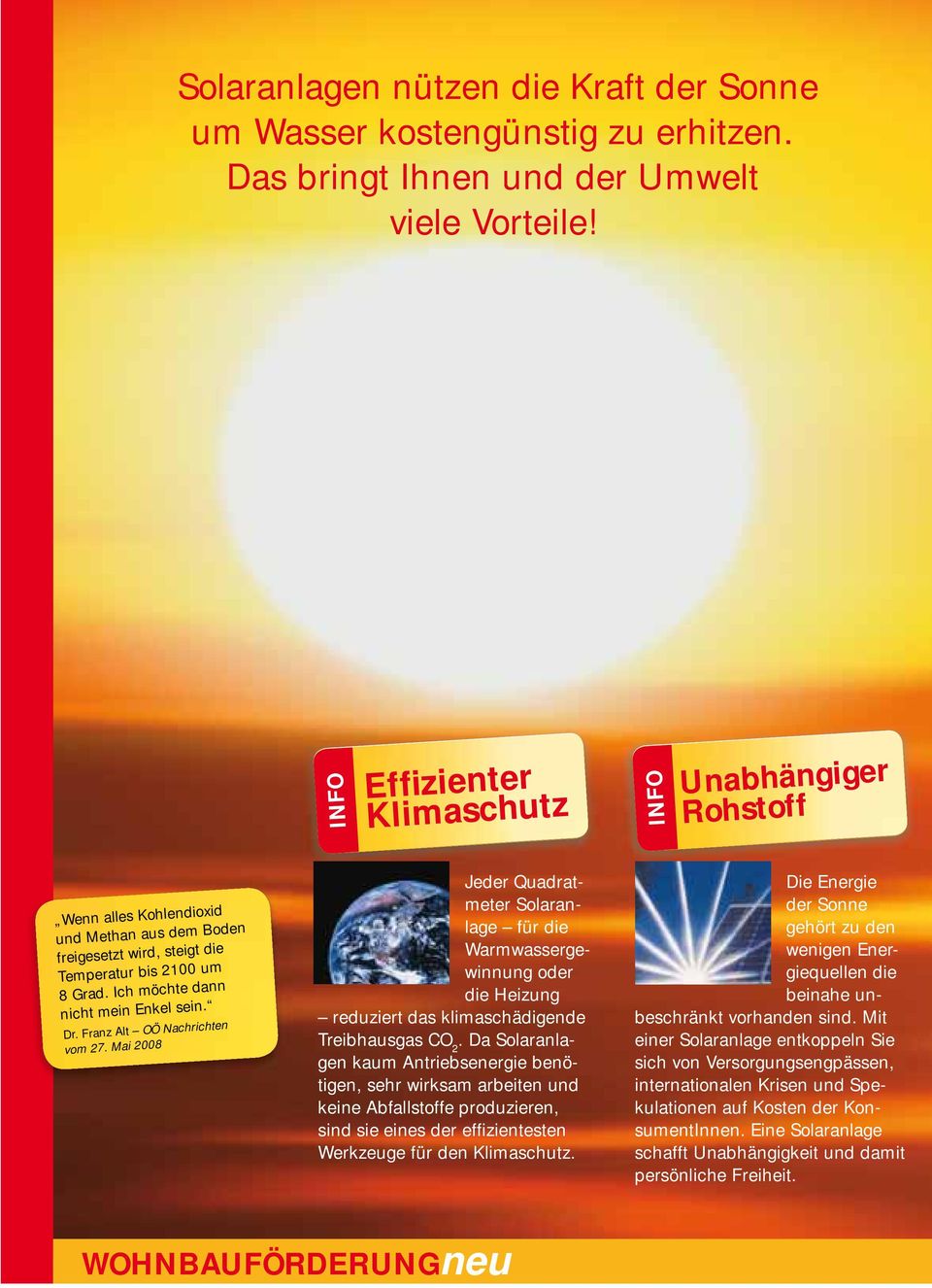 Franz Alt OÖ Nachrichten vom 27. Mai 2008 Jeder Quadratmeter Solaranlage für die Warmwassergewinnung oder die Heizung reduziert das klimaschädigende Treibhausgas CO 2.