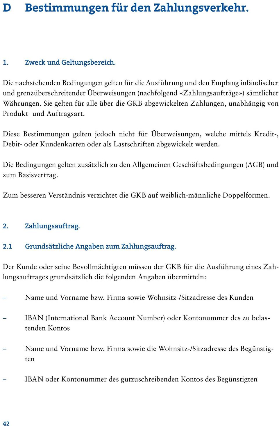 Sie gelten für alle über die GKB abgewickelten Zahlungen, unabhängig von Produkt- und Auftragsart.