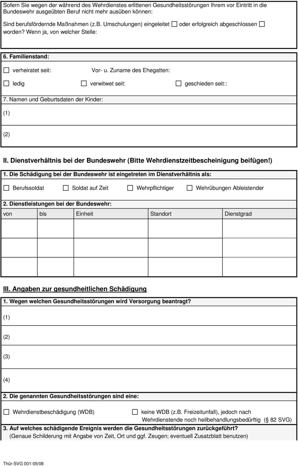 Namen und Geburtsdaten der Kinder: (1) (2) II. Dienstverhältnis bei der Bundeswehr (Bitte Wehrdienstzeitbescheinigung beifügen!) 1.