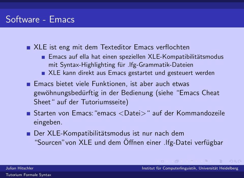 lfg-grammatik-dateien XLE kann direkt aus Emacs gestartet und gesteuert werden Emacs bietet viele Funktionen, ist aber auch etwas