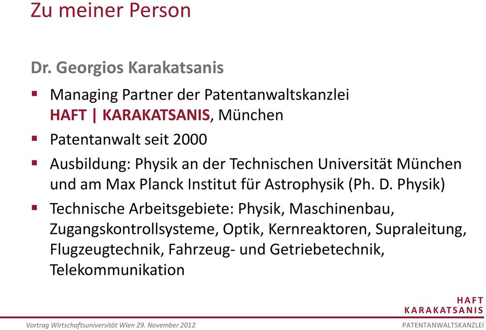 Ausbildung: Physik an der Technischen Universität München und am Max Planck Institut für Astrophysik (Ph. D.