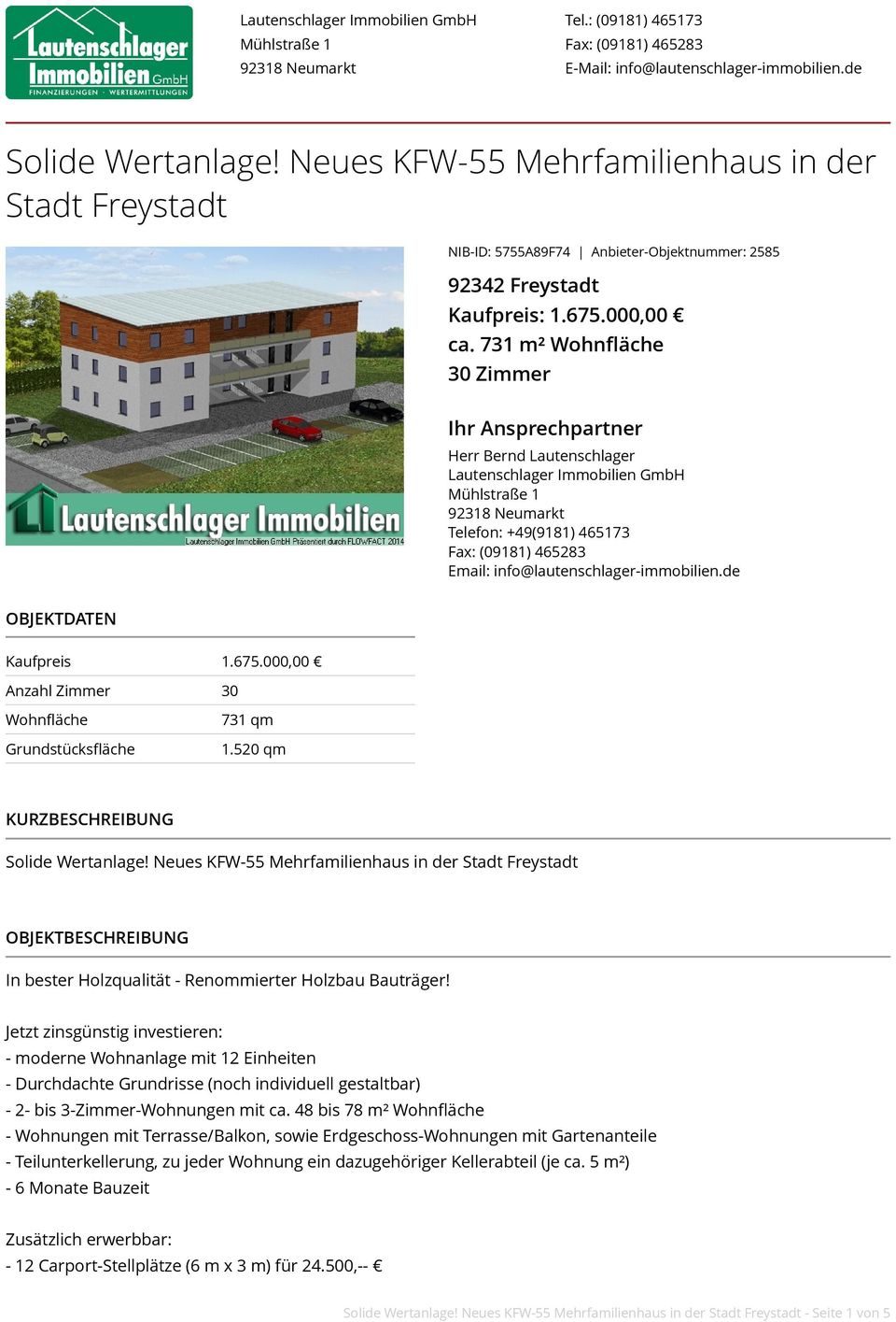 731 m² Wohnfläche 30 Zimmer Ihr Ansprechpartner Herr Bernd Lautenschlager Lautenschlager Immobilien GmbH Telefon: +49(9181) 465173 Fax: (09181) 465283 Email: info@lautenschlager-immobilien.
