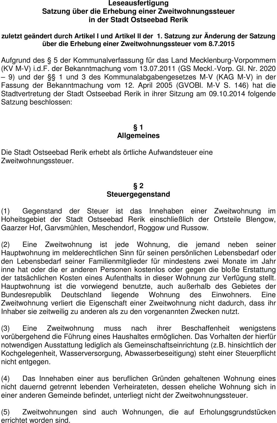 07.2011 (GS Meckl.-Vorp. Gl. Nr. 2020 9) und der 1 und 3 des Kommunalabgabengesetzes M-V (KAG M-V) in der Fassung der Bekanntmachung vom 12. April 2005 (GVOBl. M-V S.