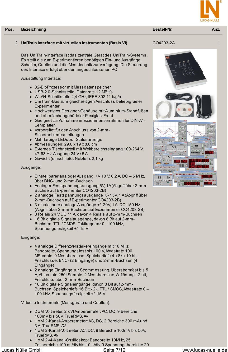 Ausstattung Interface: Ausgänge: Eingänge: 32-Bit-Prozessor mit Messdatenspeicher USB-2.0-Schnittstelle, Datenrate 12 MBit/s WLAN-Schnittstelle 2,4 GHz, IEEE 802.
