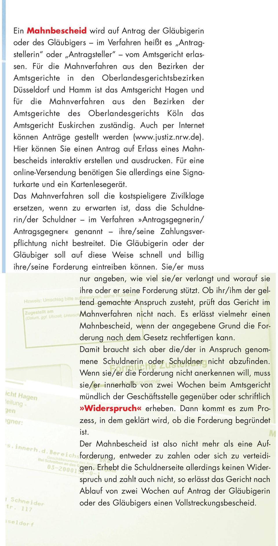 des Oberlandes gerichts Köln das Amtsgericht Euskirchen zuständig. Auch per Internet können Anträge gestellt werden (www.justiz.nrw.de).