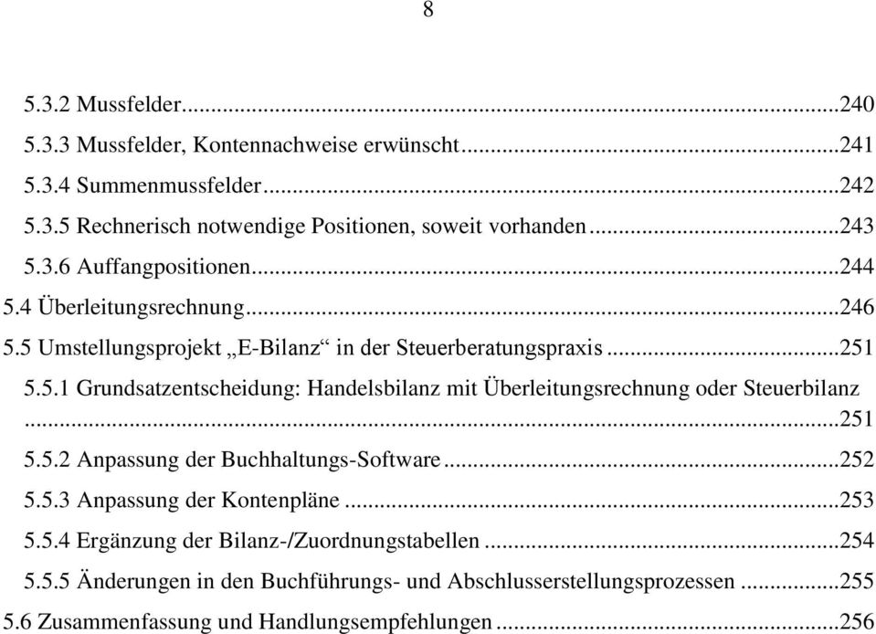 .. 251 5.5.2 Anpassung der Buchhaltungs-Software... 252 5.5.3 Anpassung der Kontenpläne... 253 5.5.4 Ergänzung der Bilanz-/Zuordnungstabellen... 254 5.5.5 Änderungen in den Buchführungs- und Abschlusserstellungsprozessen.