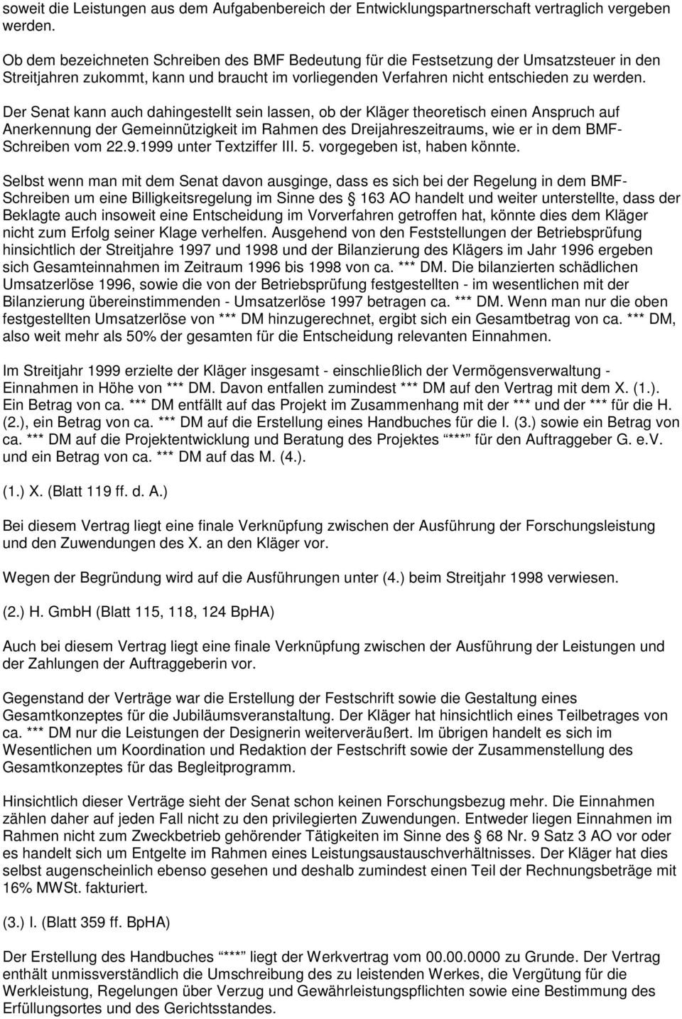 Der Senat kann auch dahingestellt sein lassen, ob der Kläger theoretisch einen Anspruch auf Anerkennung der Gemeinnützigkeit im Rahmen des Dreijahreszeitraums, wie er in dem BMF- Schreiben vom 22.9.