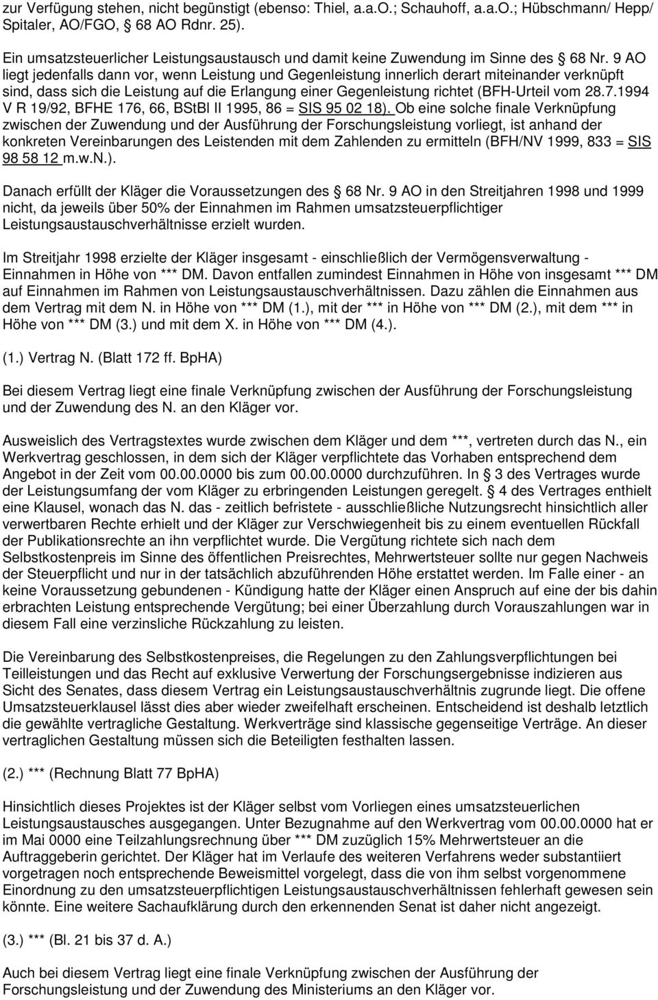 9 AO liegt jedenfalls dann vor, wenn Leistung und Gegenleistung innerlich derart miteinander verknüpft sind, dass sich die Leistung auf die Erlangung einer Gegenleistung richtet (BFH-Urteil vom 28.7.