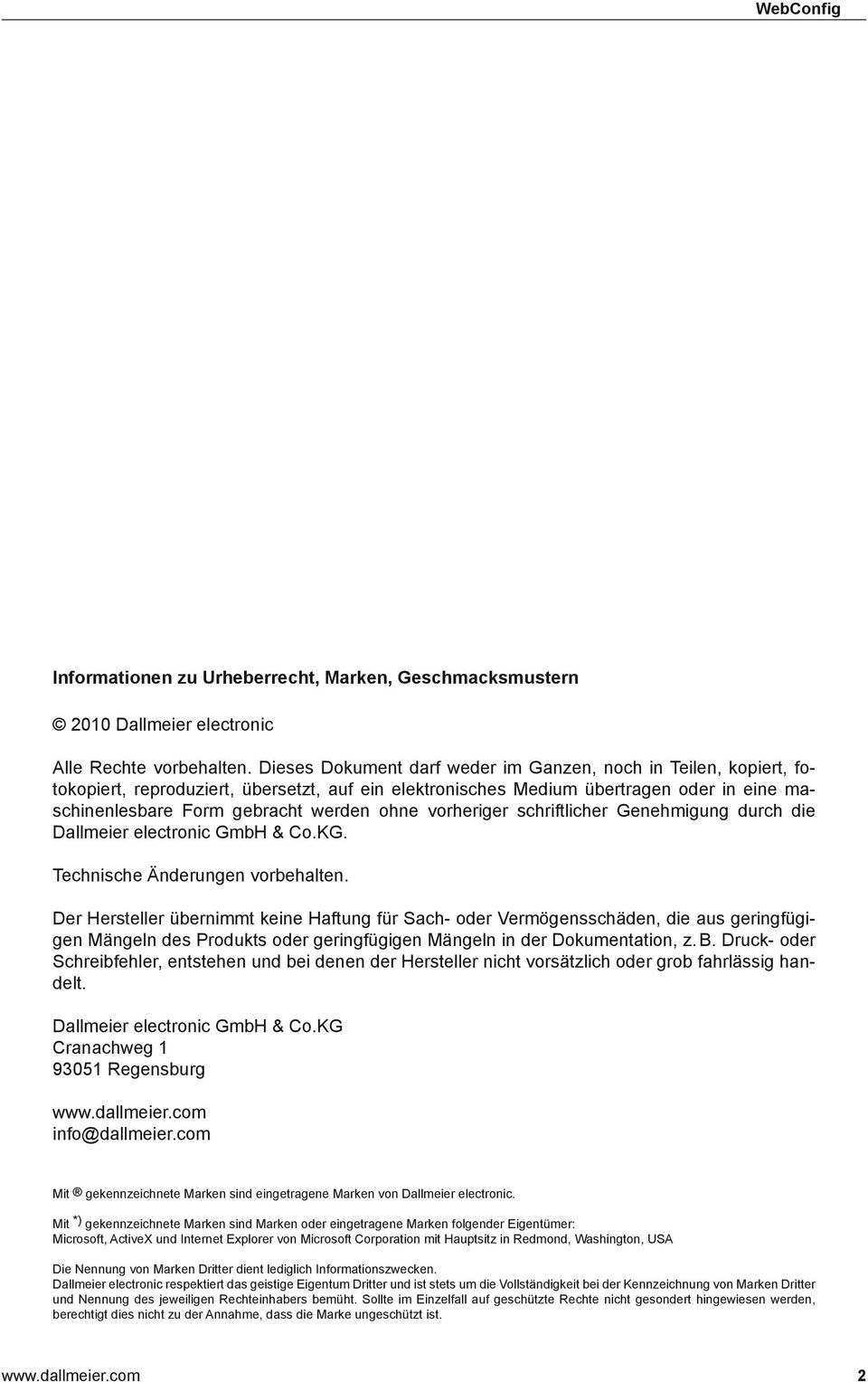 vorheriger schriftlicher Genehmigung durch die Dallmeier electronic GmbH & Co.KG. Technische Änderungen vorbehalten.