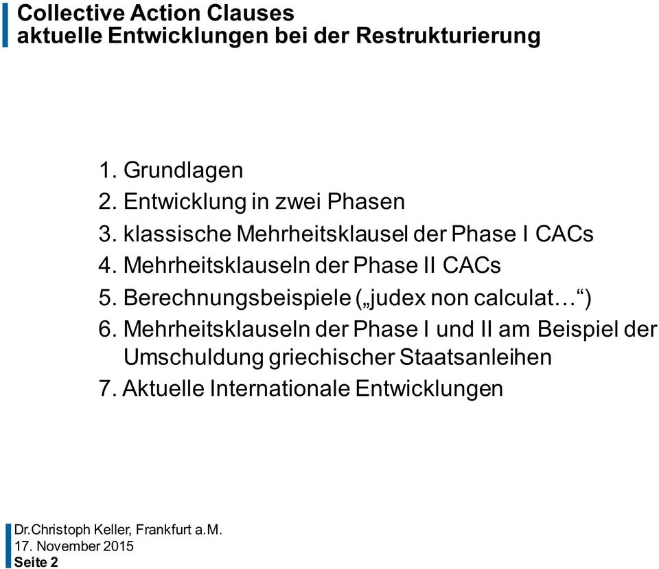 Mehrheitsklauseln der Phase II CACs 5. Berechnungsbeispiele ( judex non calculat ) 6.