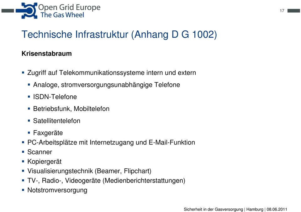 Satellitentelefon Faxgeräte PC-Arbeitsplätze mit Internetzugang und E-Mail-Funktion Scanner Kopiergerät