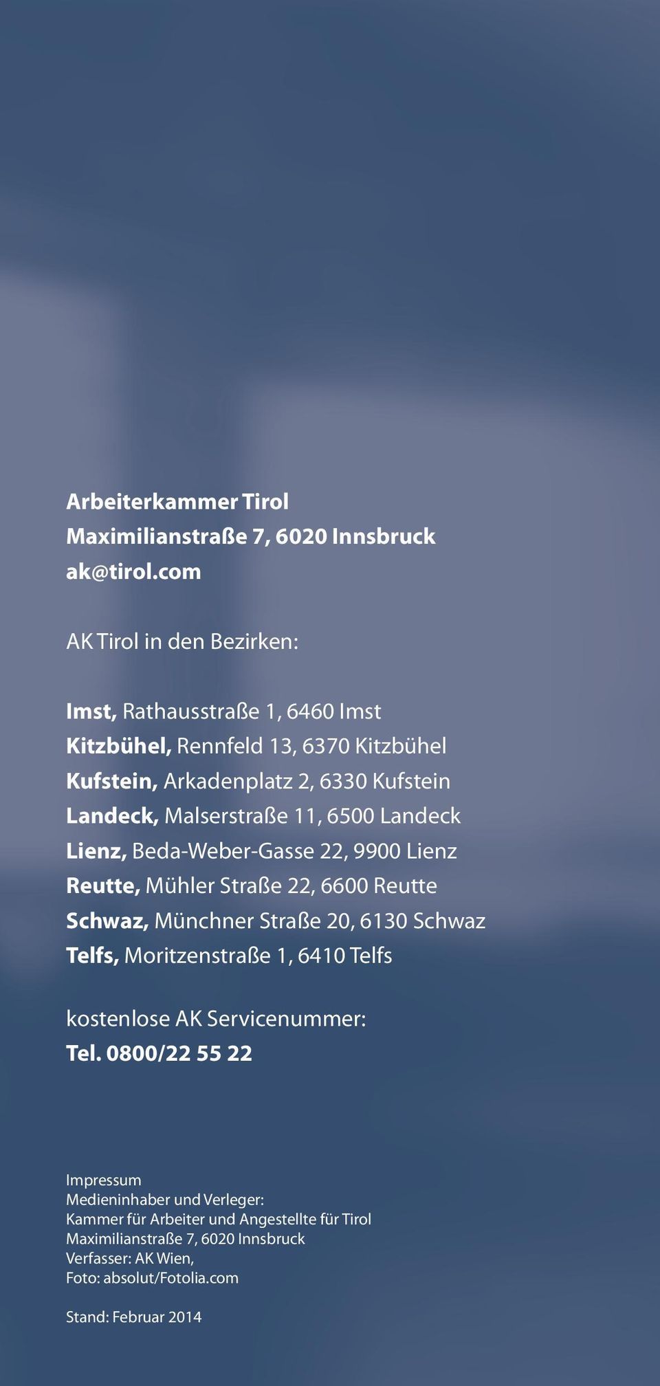 Malserstraße 11, 6500 Landeck Lienz, Beda-Weber-Gasse 22, 9900 Lienz Reutte, Mühler Straße 22, 6600 Reutte Schwaz, Münchner Straße 20, 6130 Schwaz Telfs,