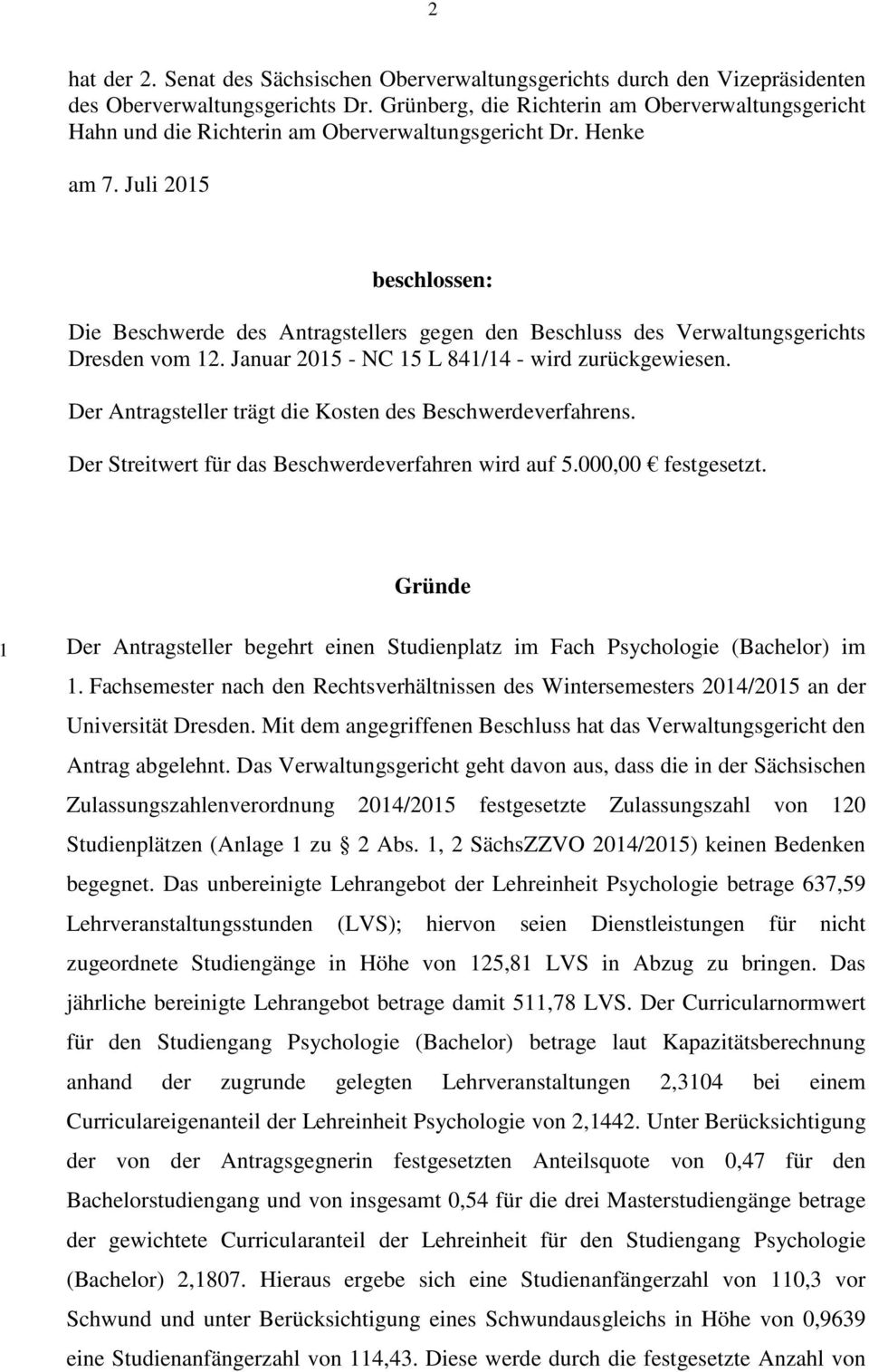 Juli 2015 beschlossen: Die Beschwerde des Antragstellers gegen den Beschluss des Verwaltungsgerichts Dresden vom 12. Januar 2015 - NC 15 L 841/14 - wird zurückgewiesen.