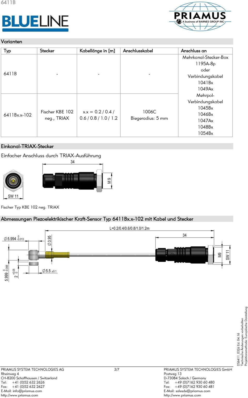 2 Einfacher Anschluss durch TRIAX-Ausführung 1006C Biegeradius: 5 mm Mehrkanal-Stecker-Box 1195A-8p oder Verbindungskabel 1041Bx 1049Ax