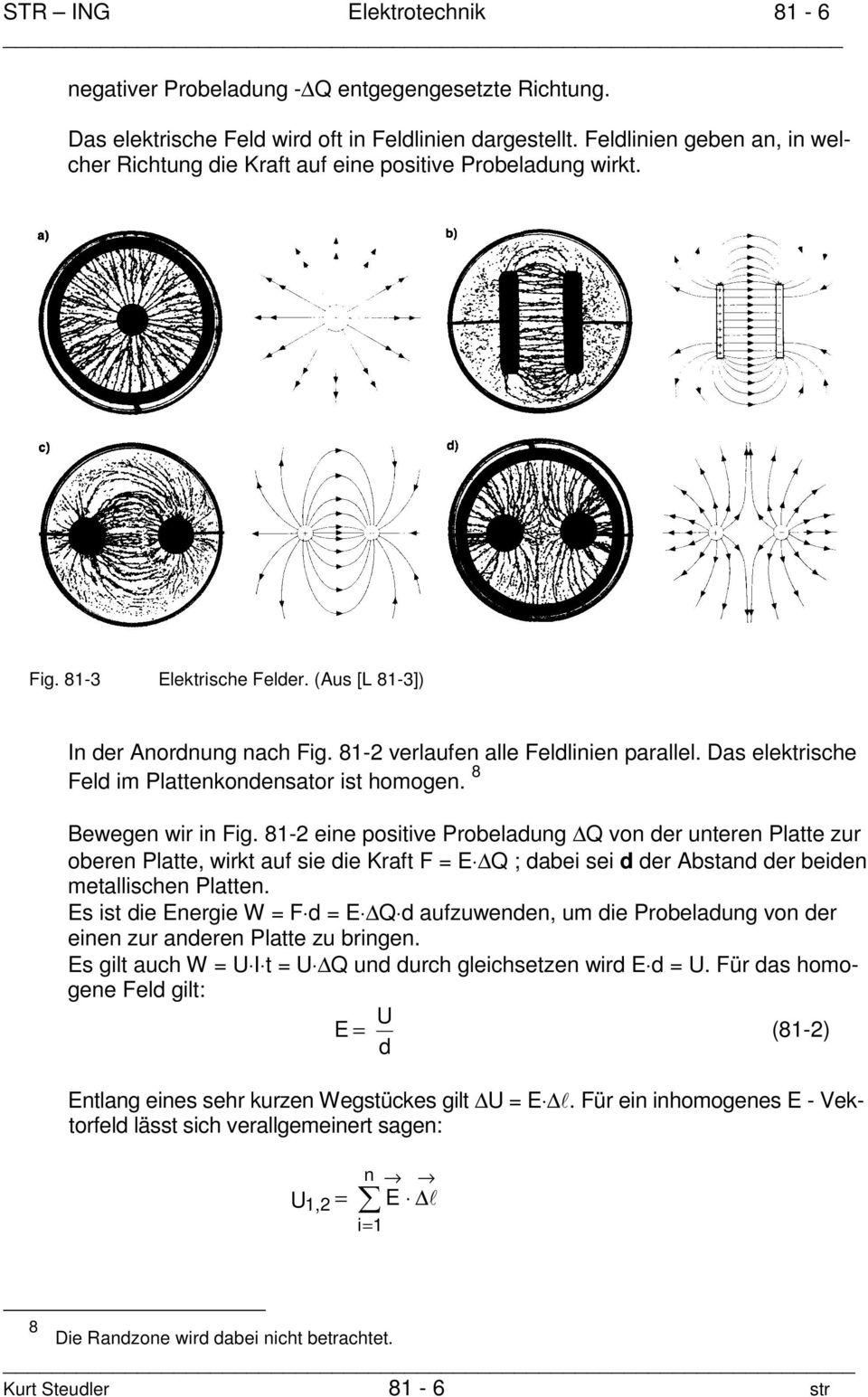 Das elektische Feld im Plattenkondensato ist homogen. 8 Bewegen wi in Fig.