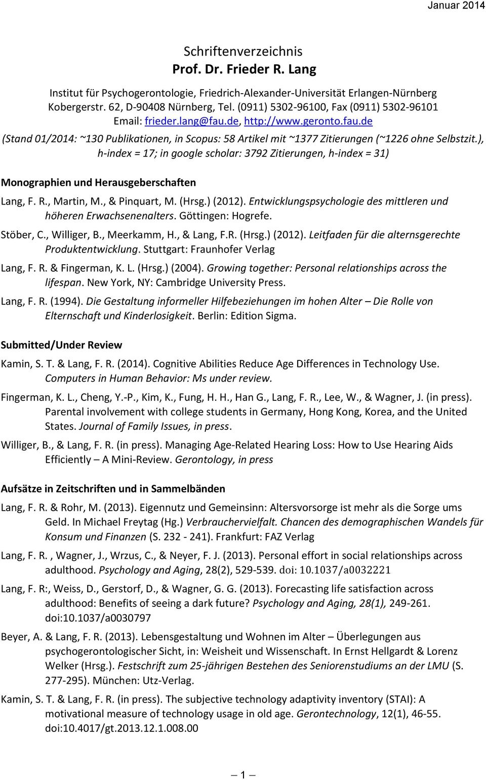 ), h-index = 17; in google scholar: 3792 Zitierungen, h-index = 31) Monographien und Herausgeberschaften Lang, F. R., Martin, M., & Pinquart, M. (Hrsg.) (2012).