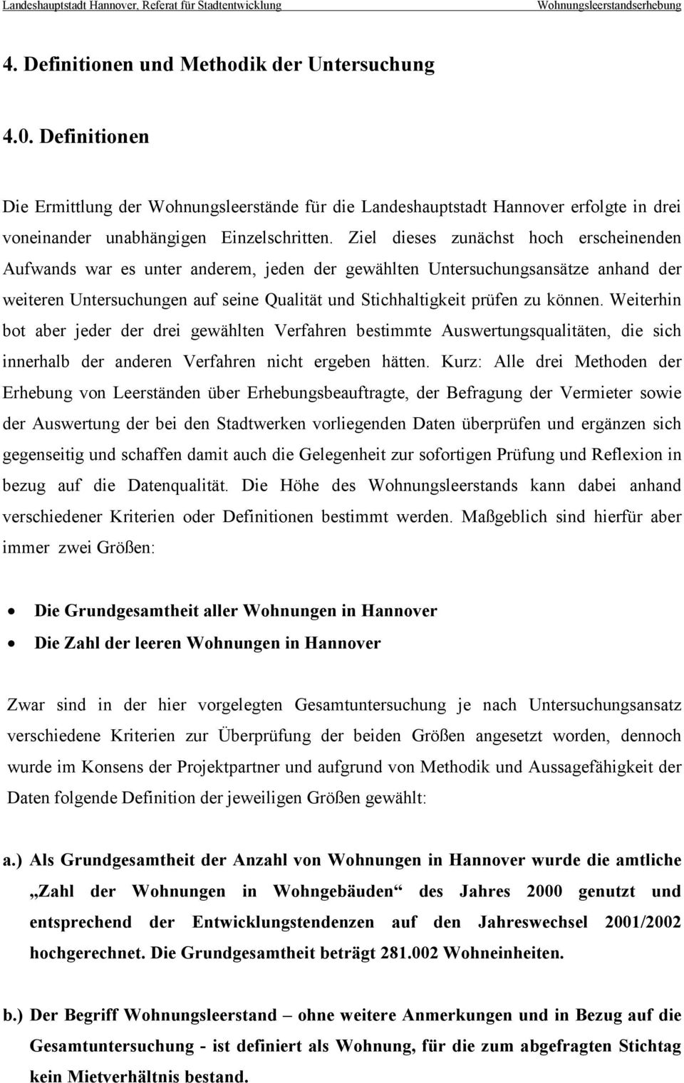 können. Weiterhin bot aber jeder der drei gewählten Verfahren bestimmte Auswertungsqualitäten, die sich innerhalb der anderen Verfahren nicht ergeben hätten.