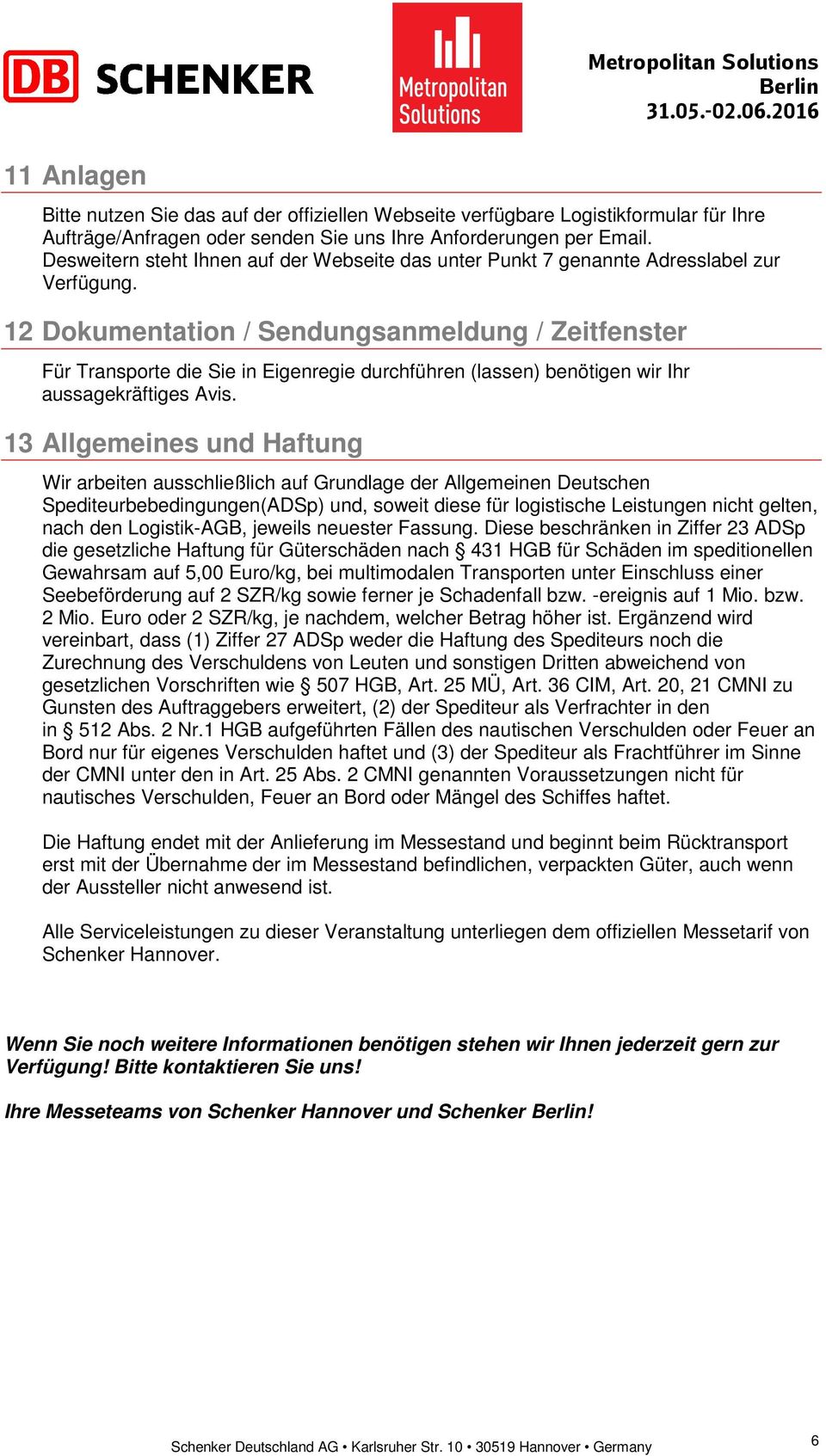 12 Dokumentation / Sendungsanmeldung / Zeitfenster Für Transporte die Sie in Eigenregie durchführen (lassen) benötigen wir Ihr aussagekräftiges Avis.