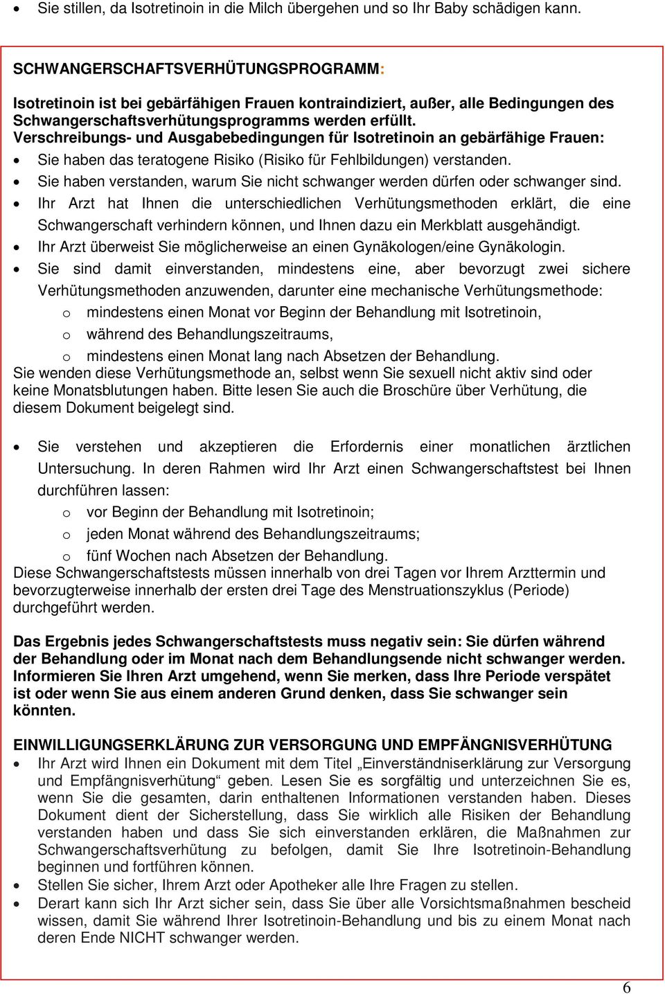 Verschreibungs- und Ausgabebedingungen für Istretinin an gebärfähige Frauen: Sie haben das teratgene Risik (Risik für Fehlbildungen) verstanden.