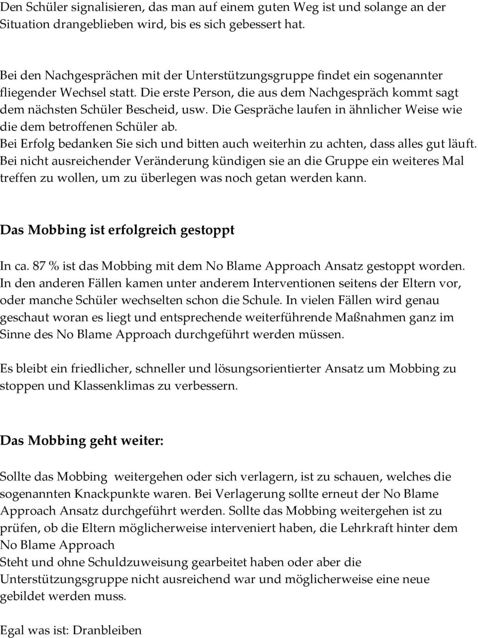 Die Gespräche laufen in ähnlicher Weise wie die dem betroffenen Schüler ab. Bei Erfolg bedanken Sie sich und bitten auch weiterhin zu achten, dass alles gut läuft.