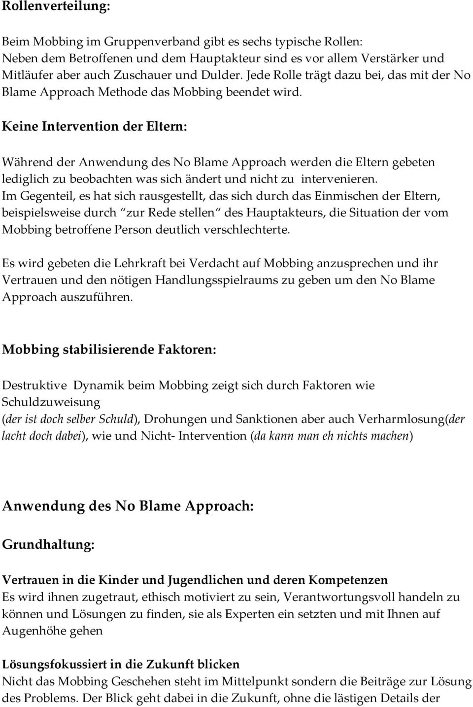 Keine Intervention der Eltern: Während der Anwendung des No Blame Approach werden die Eltern gebeten lediglich zu beobachten was sich ändert und nicht zu intervenieren.