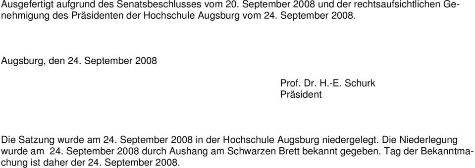September 2008. Augsburg, den 24. September 2008 Prof. Dr. H.-E. Schurk Präsident Die Satzung wurde am 24.