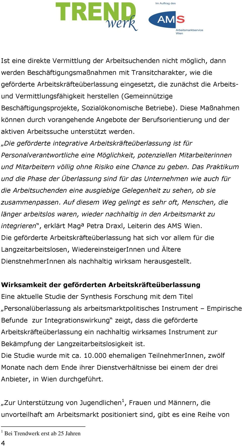 Diese Maßnahmen können durch vorangehende Angebote der Berufsorientierung und der aktiven Arbeitssuche unterstützt werden.