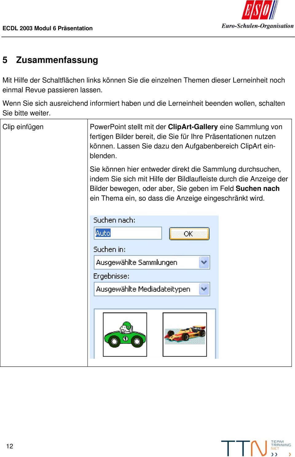 Clip einfügen PowerPoint stellt mit der ClipArt-Gallery eine Sammlung von fertigen Bilder bereit, die Sie für Ihre Präsentationen nutzen können.