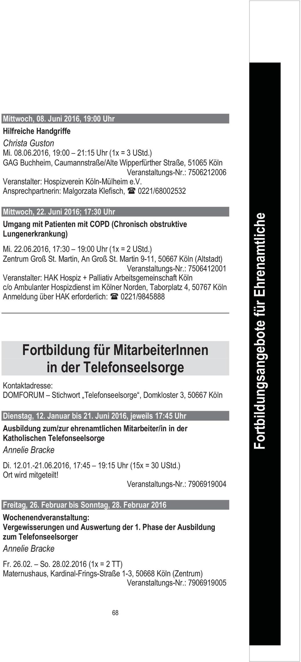 Juni 2016; 17:30 Uhr Umgang mit Patienten mit COPD (Chronisch obstruktive Lungenerkrankung) Mi. 22.06.2016, 17:30 19:00 Uhr (1x = 2 UStd.) Zentrum Groß St. Martin, An Groß St.