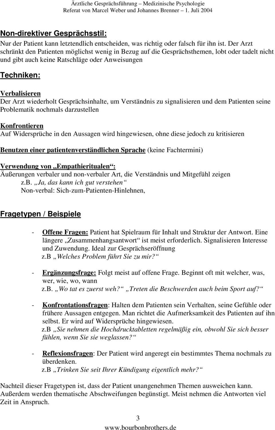 Gesprächsinhalte, um Verständnis zu signalisieren und dem Patienten seine Problematik nochmals darzustellen Konfrontieren Auf Widersprüche in den Aussagen wird hingewiesen, ohne diese jedoch zu