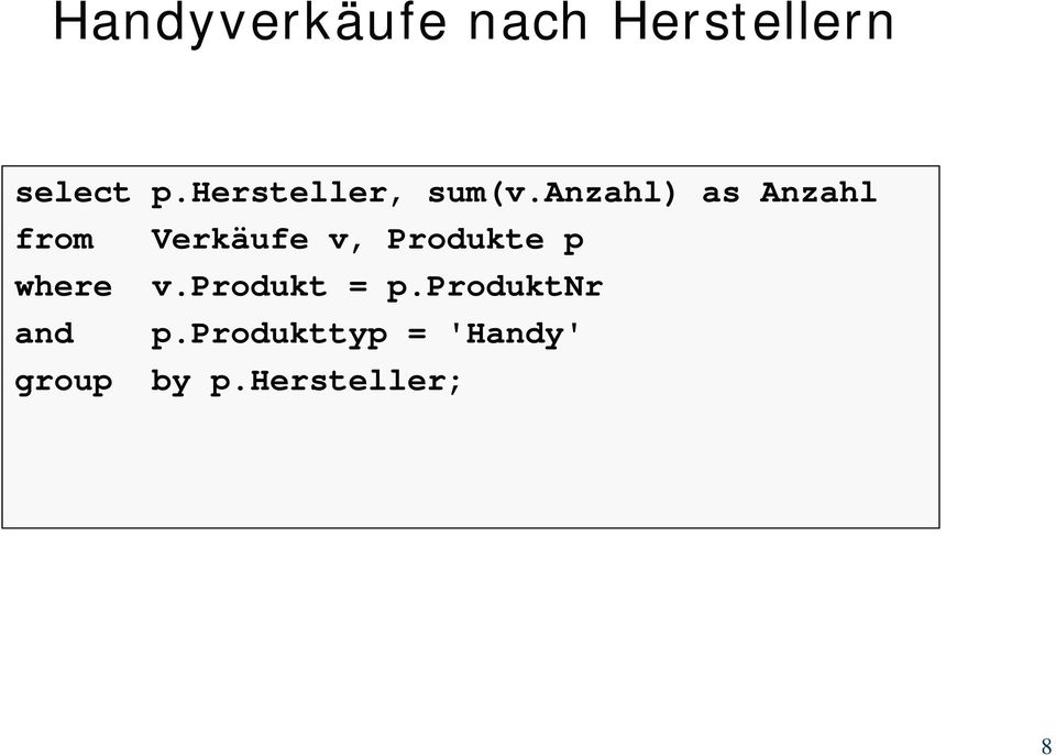anzahl) as Anzahl from Verkäufe v, Produkte p