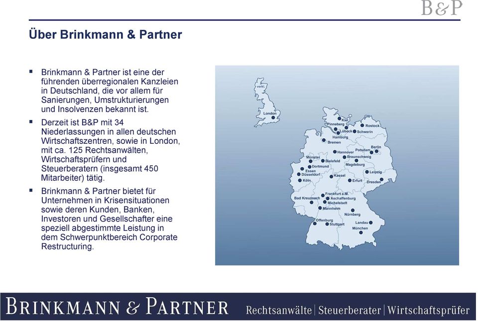 Derzeit ist B&P mit 34 Niederlassungen in allen deutschen Wirtschaftszentren, sowie in London, mit ca.