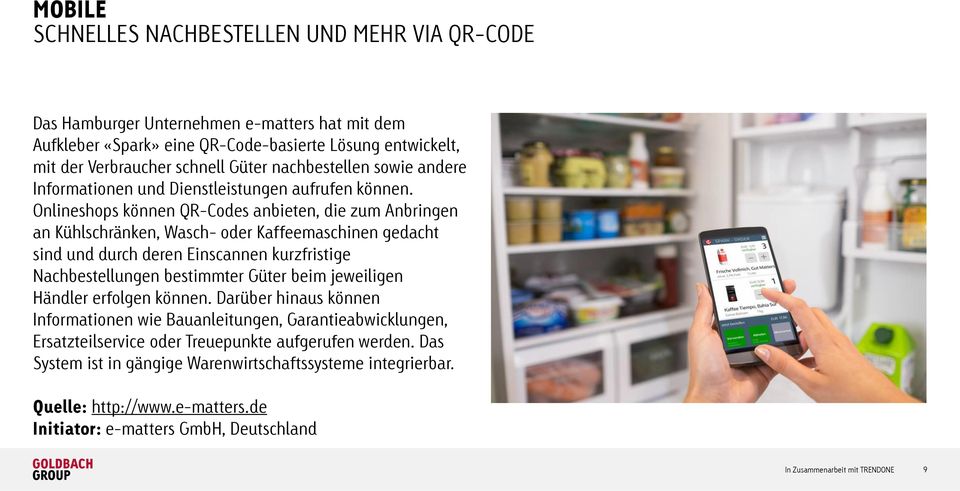 Onlineshops können QR-Codes anbieten, die zum Anbringen an Kühlschränken, Wasch- oder Kaffeemaschinen gedacht sind und durch deren Einscannen kurzfristige Nachbestellungen bestimmter Güter