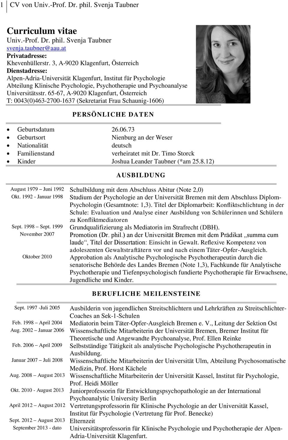 65-67, A-9020 Klagenfurt, Österreich T: 0043(0)463-2700-1637 (Sekretariat Frau Schaunig-1606) PERSÖNLICHE DATEN Geburtsdatum 26.06.73 Geburtsort Nienburg an der Weser Nationalität deutsch Familienstand verheiratet mit Dr.