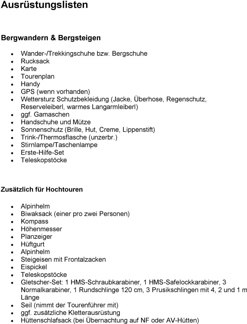 Gamaschen Handschuhe und Mütze Sonnenschutz (Brille, Hut, Creme, Lippenstift) Trink-/Thermosflasche (unzerbr.