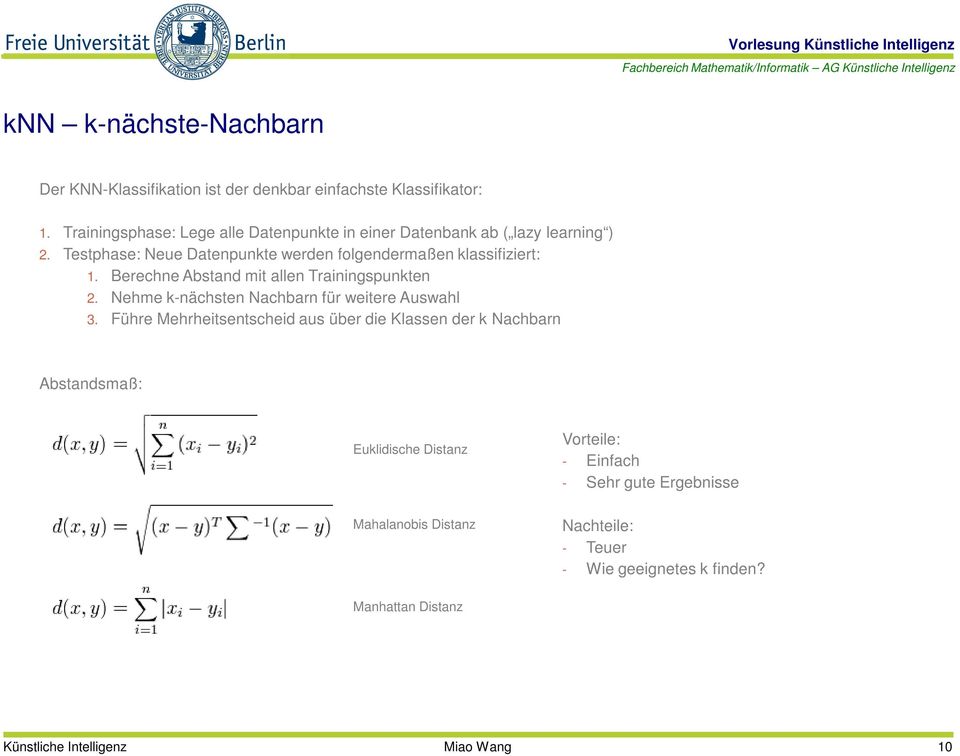 Berechne Abstand mit allen Trainingspunkten 2. Nehme k-nächsten Nachbarn für weitere Auswahl 3.