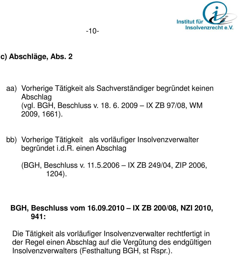 11.5.2006 IX ZB 249/04, ZIP 2006, 1204). BGH, Beschluss vom 16.09.