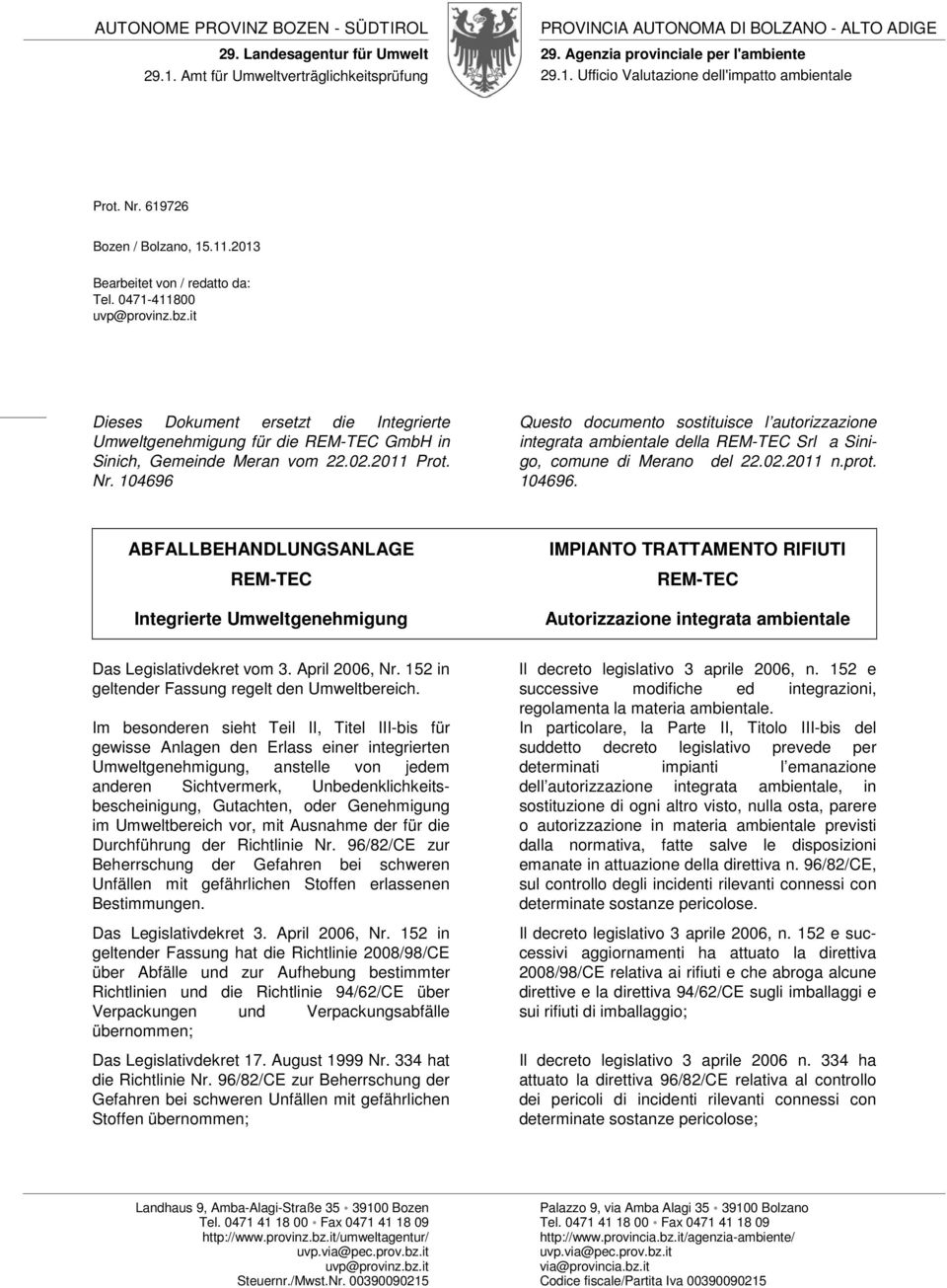 it Dieses Dokument ersetzt die Integrierte Umweltgenehmigung für die REM-TEC GmbH in Sinich, Gemeinde Meran vom 22.02.2011 Prot. Nr.