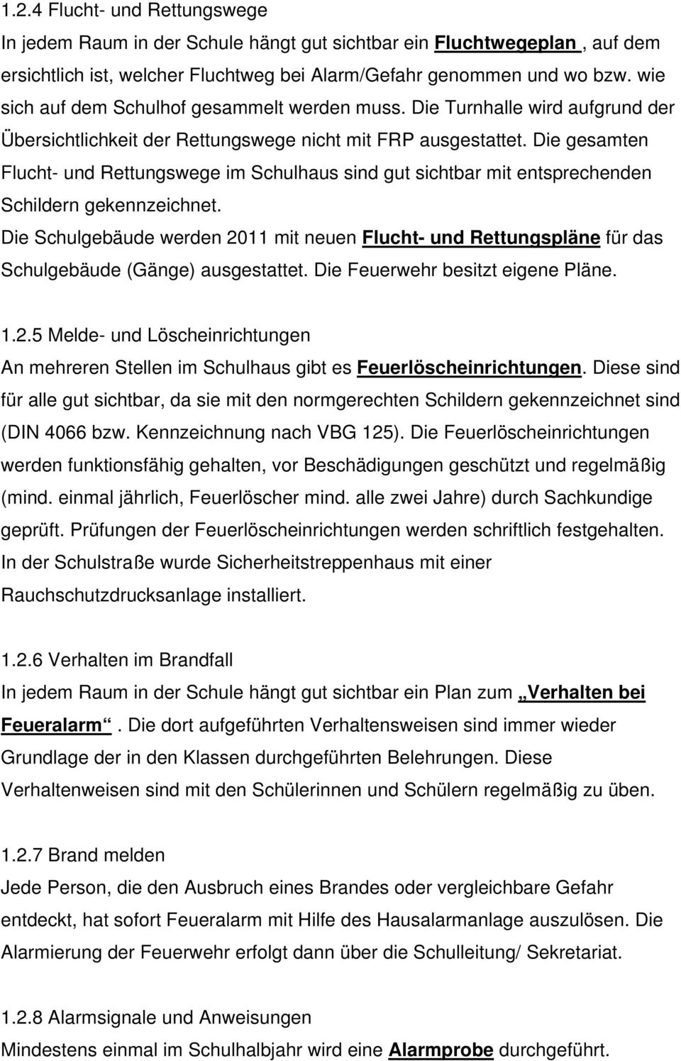 Die gesamten Flucht- und Rettungswege im Schulhaus sind gut sichtbar mit entsprechenden Schildern gekennzeichnet.