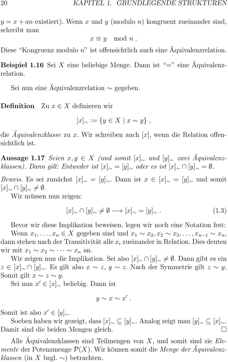 Definition Zu x X definieren wir [x] := {y X x y}, die Äquivalenzklasse zu x. Wir schreiben auch [x], wenn die Relation offensichtlich ist. Aussage 1.