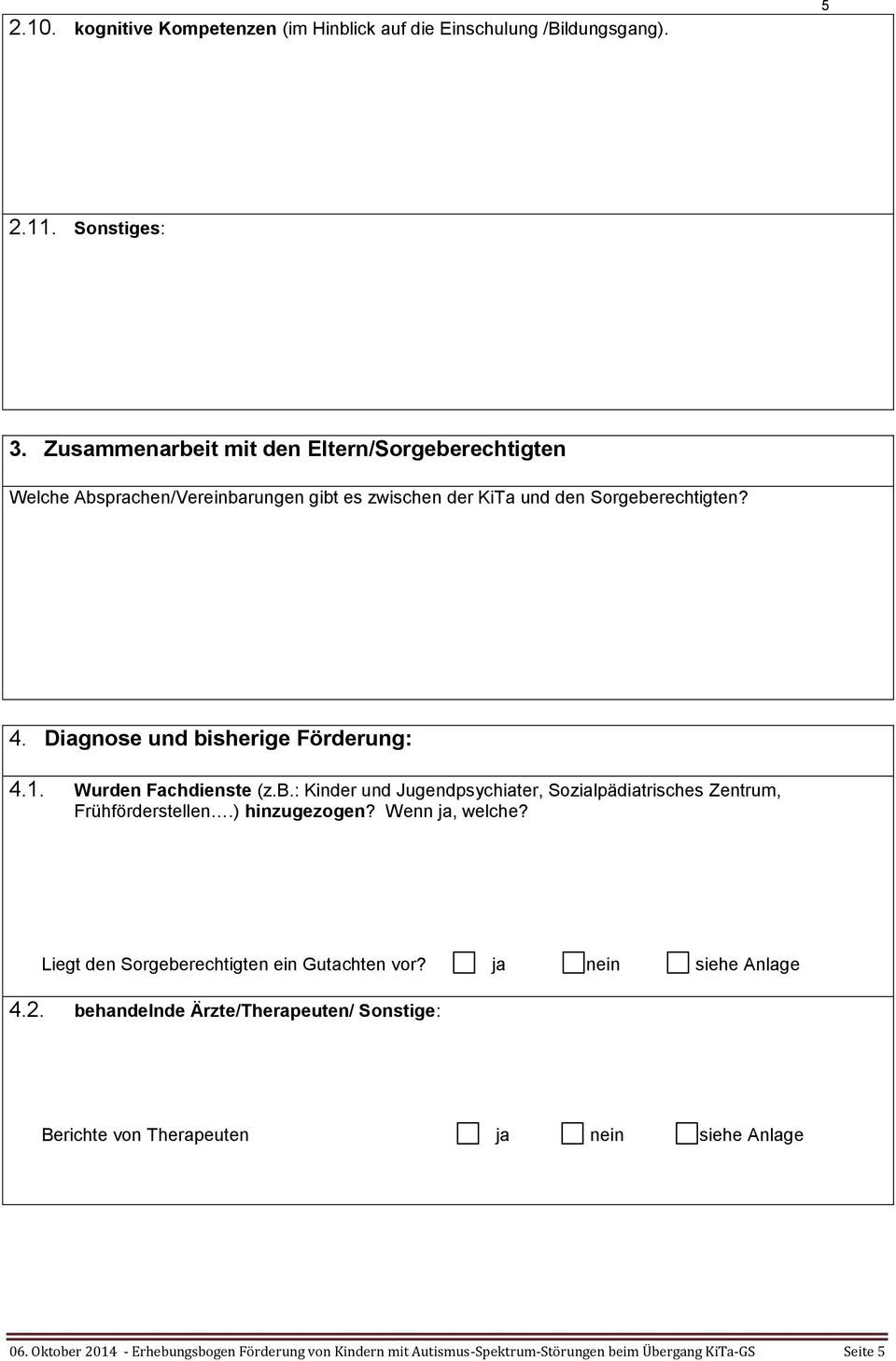 Diagnose und bisherige Förderung: 4.1. Wurden Fachdienste (z.b.: Kinder und Jugendpsychiater, Sozialpädiatrisches Zentrum, Frühförderstellen.) hinzugezogen?