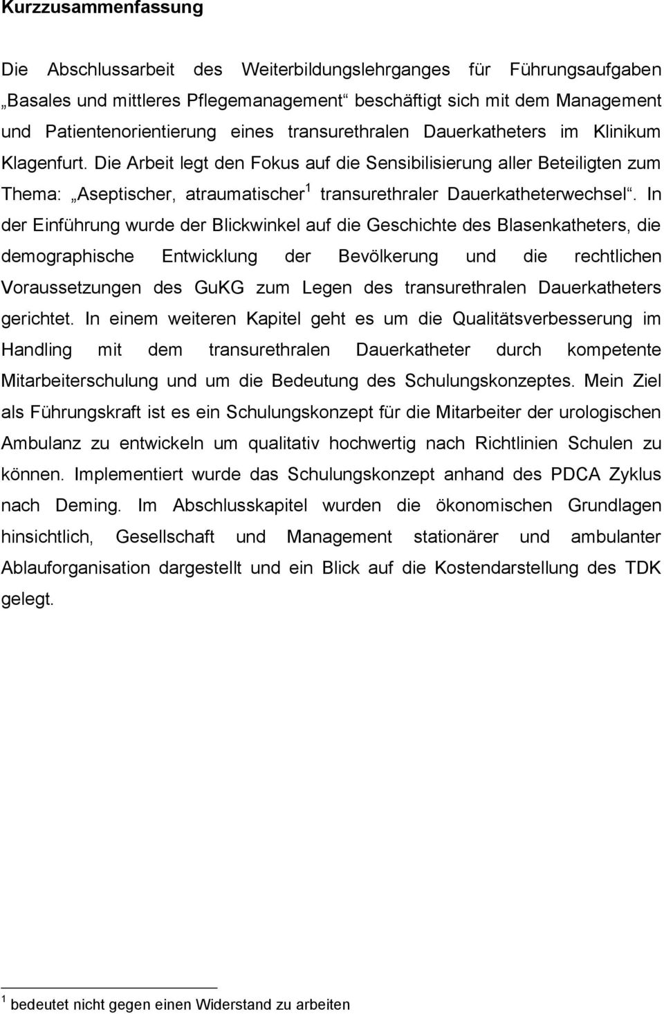 Die Arbeit legt den Fokus auf die Sensibilisierung aller Beteiligten zum Thema: Aseptischer, atraumatischer 1 transurethraler Dauerkatheterwechsel.