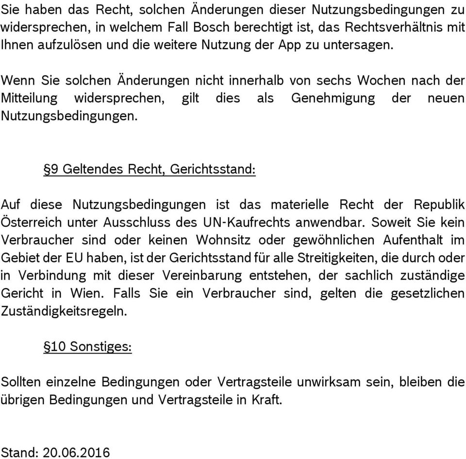 9 Geltendes Recht, Gerichtsstand: Auf diese Nutzungsbedingungen ist das materielle Recht der Republik Österreich unter Ausschluss des UN-Kaufrechts anwendbar.