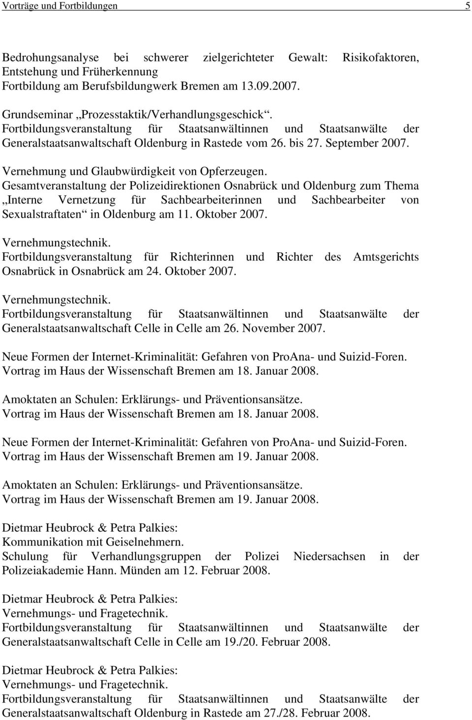 Gesamtveranstaltung der Polizeidirektionen Osnabrück und Oldenburg zum Thema Interne Vernetzung für Sachbearbeiterinnen und Sachbearbeiter von Sexualstraftaten in Oldenburg am 11. Oktober 2007.