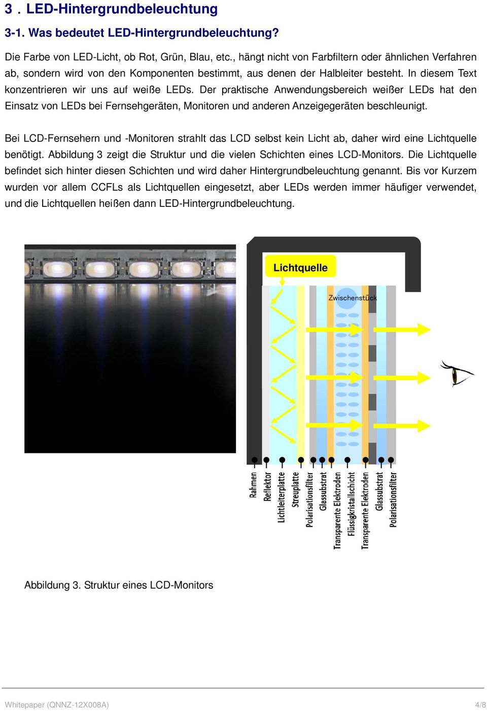 Der praktische Anwendungsbereich weißer LEDs hat den Einsatz von LEDs bei Fernsehgeräten, Monitoren und anderen Anzeigegeräten beschleunigt.