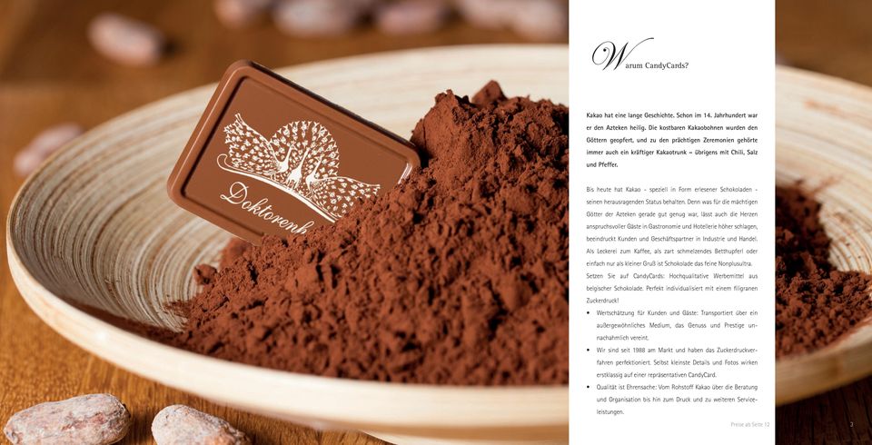 Bis heute hat Kakao speziell in Form erlesener Schokoladen seinen herausragenden Status behalten.