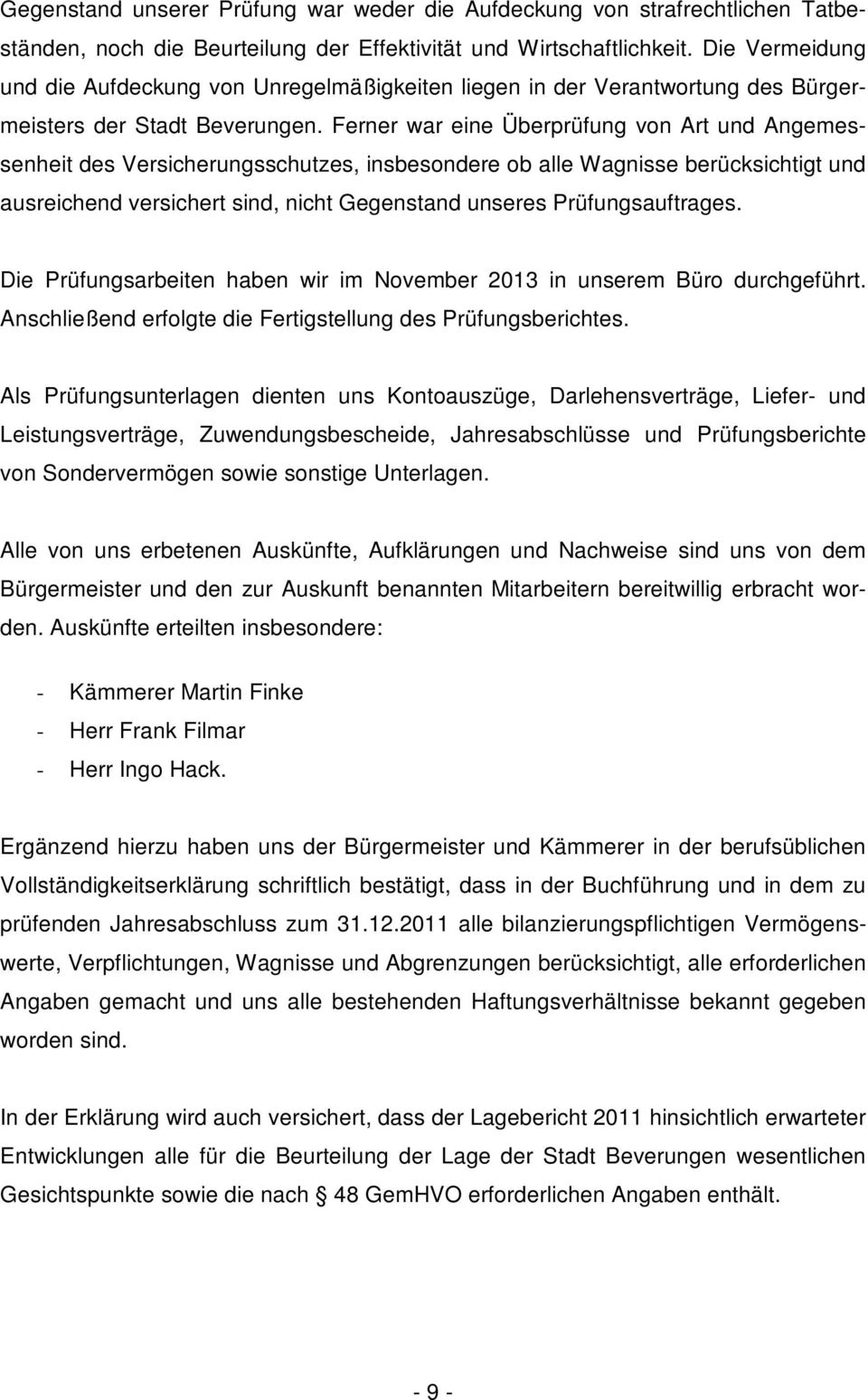 Ferner war eine Überprüfung von Art und Angemessenheit des Versicherungsschutzes, insbesondere ob alle Wagnisse berücksichtigt und ausreichend versichert sind, nicht Gegenstand unseres