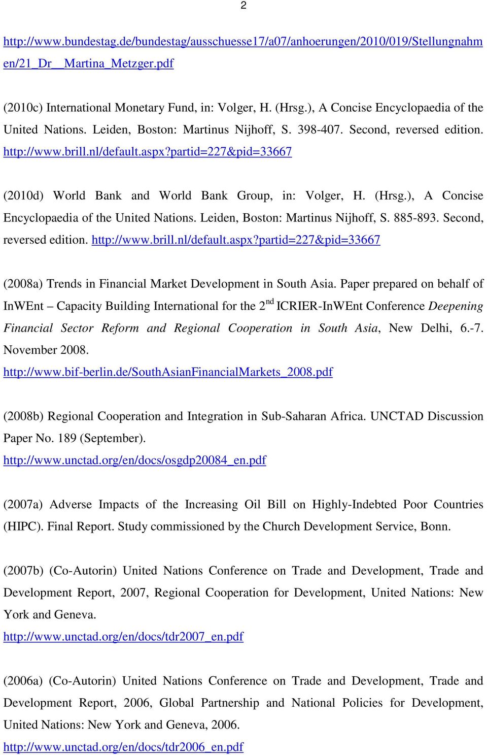 partid=227&pid=33667 (2010d) World Bank and World Bank Group, in: Volger, H. (Hrsg.), A Concise Encyclopaedia of the United Nations. Leiden, Boston: Martinus Nijhoff, S. 885-893.