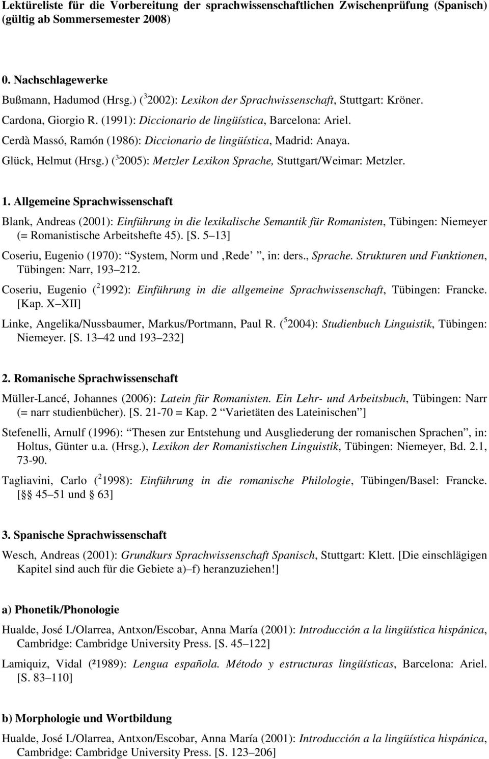 Cerdà Massó, Ramón (1986): Diccionario de lingüística, Madrid: Anaya. Glück, Helmut (Hrsg.) ( 3 2005): Metzler Lexikon Sprache, Stuttgart/Weimar: Metzler. 1.